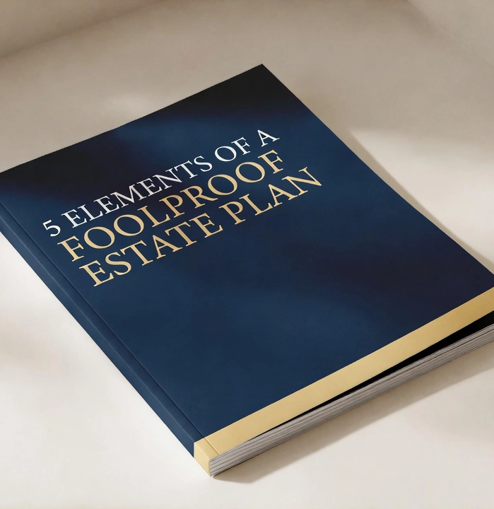 5 Elements of a Foolproof Estate Plan